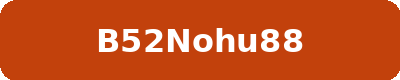 B52NOHU88